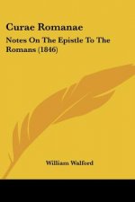 Curae Romanae: Notes On The Epistle To The Romans (1846)