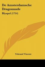De Amsterdamsche Dragonnade: Blyspel (1714)