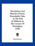 Descriptions And Sketches Of Some Remarkable Oaks: In The Park At Welbeck, In The Country Of Nottingham (1790)
