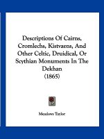 Descriptions Of Cairns, Cromlechs, Kistvaens, And Other Celtic, Druidical, Or Scythian Monuments In The Dekhan (1865)