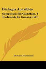 Dialogos Apazibles: Compuestos En Castellano, Y Traduziods En Toscano (1687)