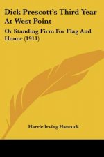 Dick Prescott's Third Year At West Point: Or Standing Firm For Flag And Honor (1911)