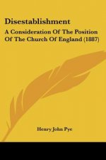 Disestablishment: A Consideration Of The Position Of The Church Of England (1887)