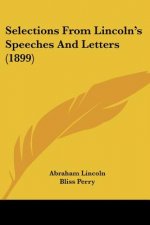 Selections From Lincoln's Speeches And Letters (1899)