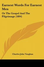Earnest Words For Earnest Men: Or The Gospel And The Pilgrimage (1894)