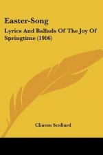 Easter-Song: Lyrics And Ballads Of The Joy Of Springtime (1906)