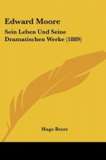 Edward Moore: Sein Leben Und Seine Dramatischen Werke (1889)