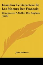Essai Sur Le Caractere Et Les Moeurs Des Francois: Comparees A Celles Des Anglois (1776)