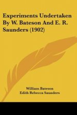 Experiments Undertaken By W. Bateson And E. R. Saunders (1902)