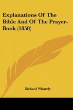 Explanations Of The Bible And Of The Prayer-Book (1858)