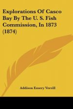 Explorations Of Casco Bay By The U. S. Fish Commission, In 1873 (1874)