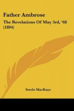Father Ambrose: The Revelations Of May 3rd, '68 (1894)