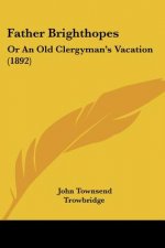 Father Brighthopes: Or An Old Clergyman's Vacation (1892)