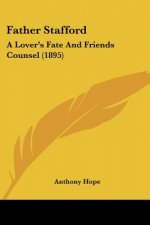 Father Stafford: A Lover's Fate And Friends Counsel (1895)