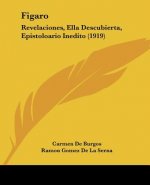 Figaro: Revelaciones, Ella Descubierta, Epistoloario Inedito (1919)