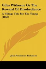 Giles Witherne Or The Reward Of Disobedience: A Village Tale For The Young (1863)