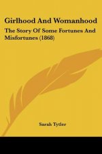 Girlhood And Womanhood: The Story Of Some Fortunes And Misfortunes (1868)