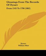 Gleanings From The Records Of Dysart: From 1545 To 1796 (1862)