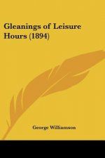 Gleanings of Leisure Hours (1894)