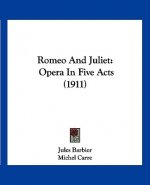 Romeo And Juliet: Opera In Five Acts (1911)
