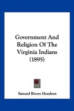 Government And Religion Of The Virginia Indians (1895)