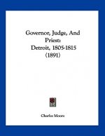 Governor, Judge, And Priest: Detroit, 1805-1815 (1891)