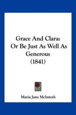 Grace And Clara: Or Be Just As Well As Generous (1841)