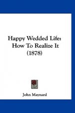 Happy Wedded Life: How To Realize It (1878)