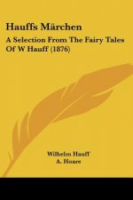 Hauffs Märchen: A Selection From The Fairy Tales Of W Hauff (1876)