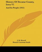 History Of Decatur County, Iowa V1: And Its People (1915)