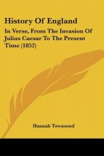 History Of England: In Verse, From The Invasion Of Julius Caesar To The Present Time (1852)