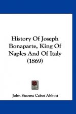 History Of Joseph Bonaparte, King Of Naples And Of Italy (1869)