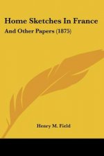 Home Sketches In France: And Other Papers (1875)