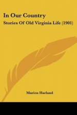 In Our Country: Stories Of Old Virginia Life (1901)