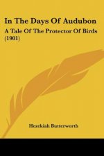 In The Days Of Audubon: A Tale Of The Protector Of Birds (1901)