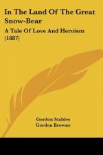 In The Land Of The Great Snow-Bear: A Tale Of Love And Heroism (1887)