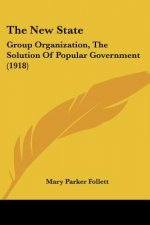 The New State: Group Organization, The Solution Of Popular Government (1918)