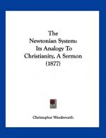 The Newtonian System: Its Analogy To Christianity, A Sermon (1877)