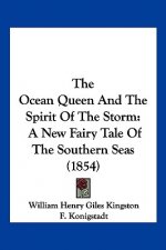 The Ocean Queen And The Spirit Of The Storm: A New Fairy Tale Of The Southern Seas (1854)