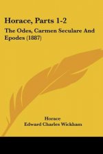 Horace, Parts 1-2: The Odes, Carmen Seculare And Epodes (1887)