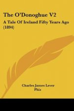 The O'Donoghue V2: A Tale Of Ireland Fifty Years Ago (1894)