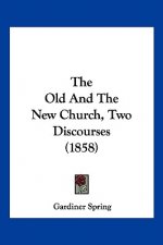 The Old And The New Church, Two Discourses (1858)