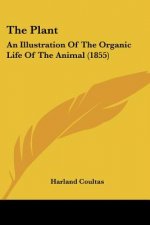 The Plant: An Illustration Of The Organic Life Of The Animal (1855)