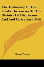 The Testimony Of Our Lord's Discourses To The Divinity Of His Person And And Character (1836)