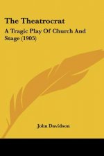 The Theatrocrat: A Tragic Play Of Church And Stage (1905)