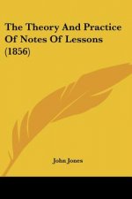 The Theory And Practice Of Notes Of Lessons (1856)
