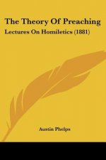 The Theory Of Preaching: Lectures On Homiletics (1881)
