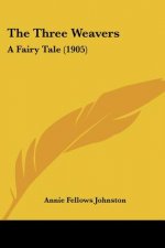The Three Weavers: A Fairy Tale (1905)