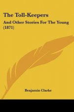 The Toll-Keepers: And Other Stories For The Young (1871)