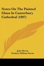 Notes On The Painted Glass In Canterbury Cathedral (1897)